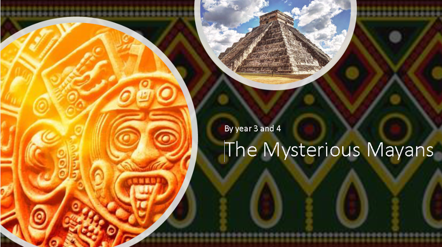 Years 3/4 - The Mysterious Mayans